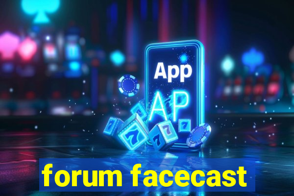 forum facecast